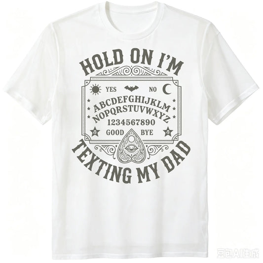 Hold On I'm Texting My Dad T-Shirt / Sweatshirt / Hoodie