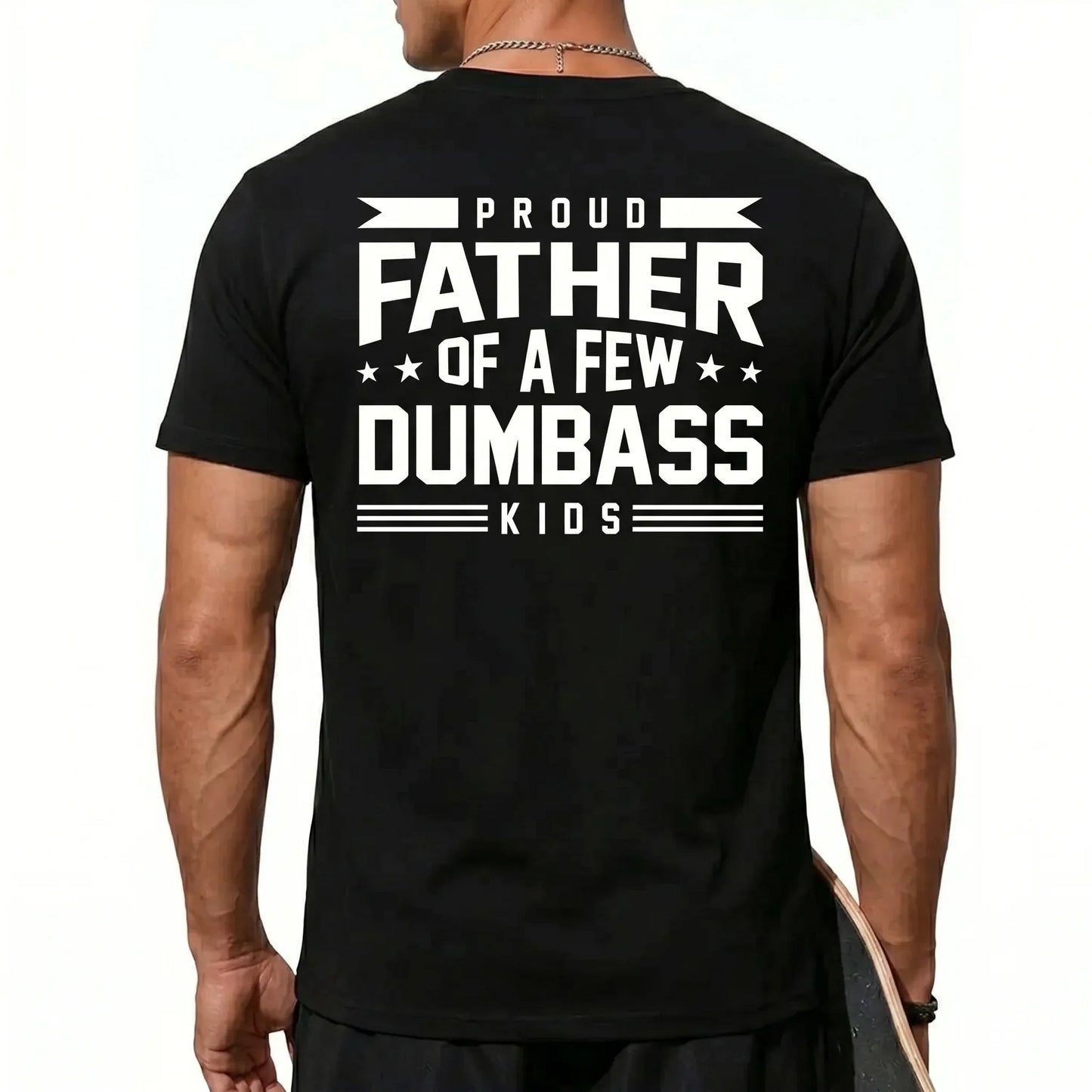 Proud Father Of A Few Dumbass Kids T-Shirt / Sweatshirt / Hoodie