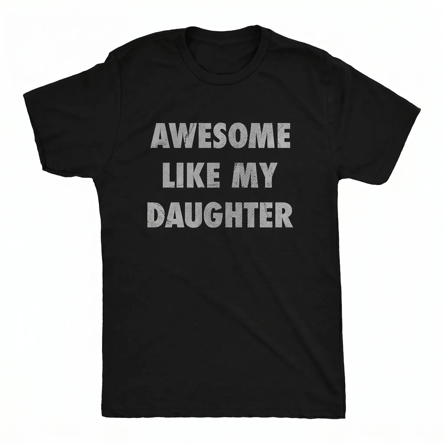 Awesome Like My Daughter Proud Dad Fathers Day Gift T-Shirt / Sweatshirt / Hoodie