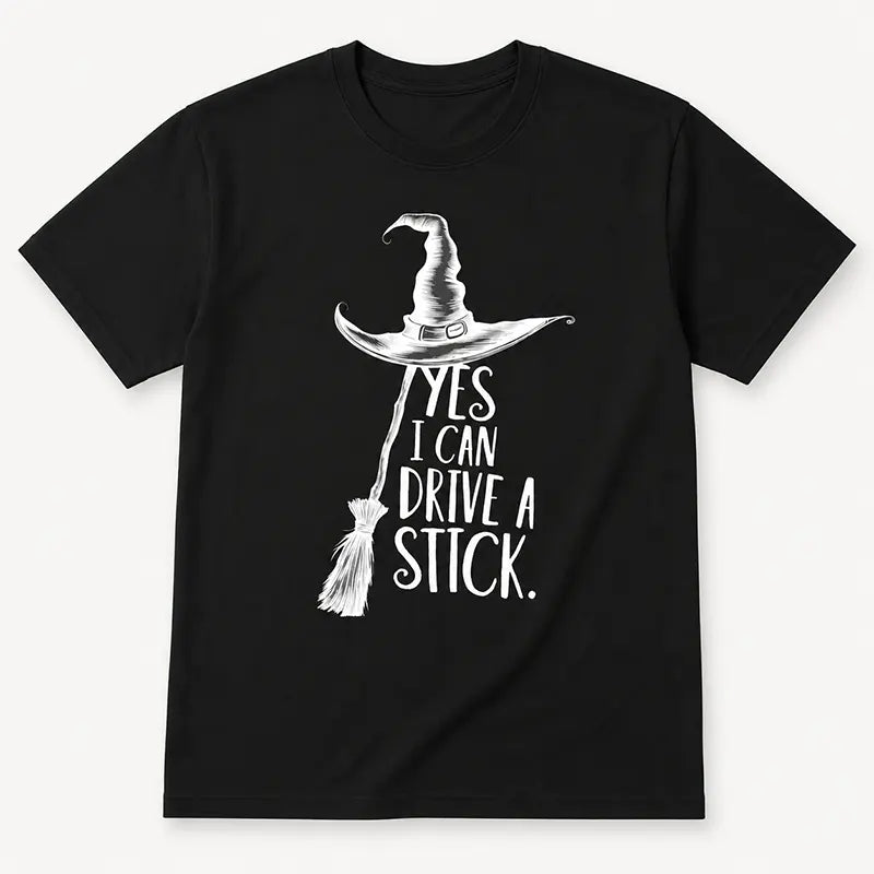 Yes I Can Drive A Stick Witch Graphic T-Shirt / Sweatshirt / Hoodie