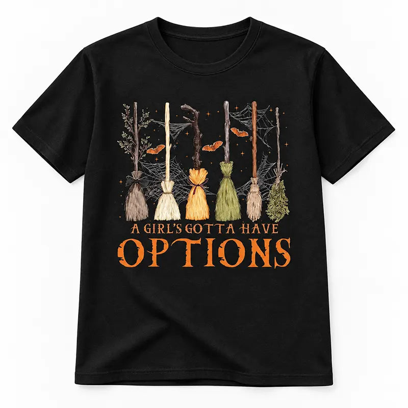 A Girl Gotta Have Options T-Shirt / Sweatshirt / Hoodie