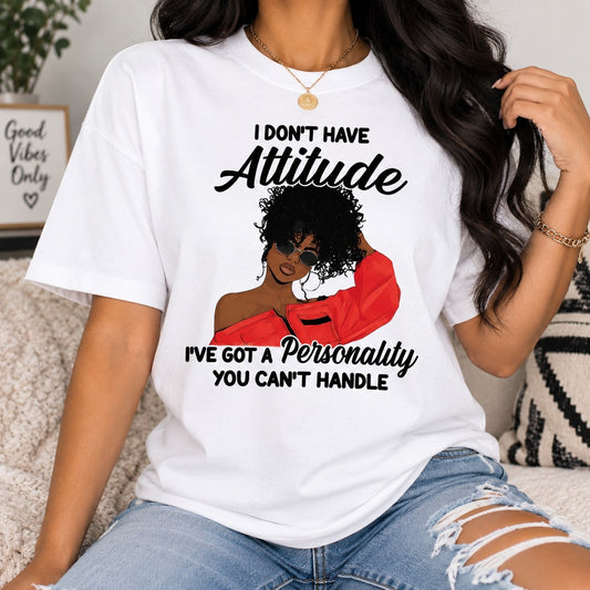 I Don't Have Attitude T-Shirt / Sweatshirt / Hoodie