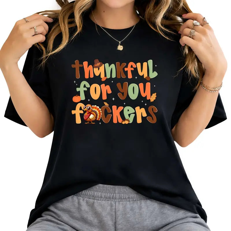 Thankful For You Funny Thanksgiving Turkey T-Shirt / Sweatshirt / Hoodie