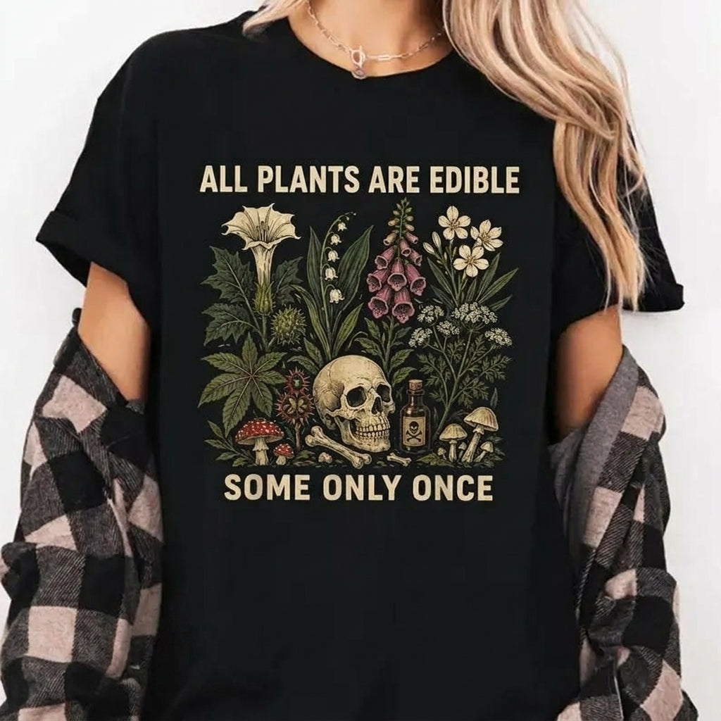 All Plants Are Edible Some Only Once Funny Quote T-Shirt / Sweatshirt / Hoodie