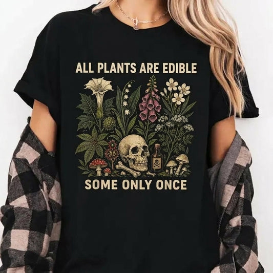All Plants Are Edible Some Only Once Funny Quote T-Shirt / Sweatshirt / Hoodie
