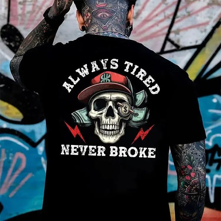 Always Tired Never Broke Graphic T-Shirt / Sweatshirt / Hoodie