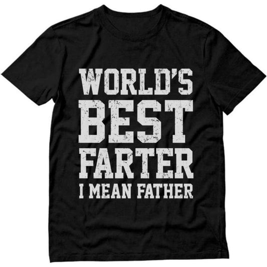 World's Best Farter I Mean Father Gifts For Dad T-Shirt / Sweatshirt / Hoodie